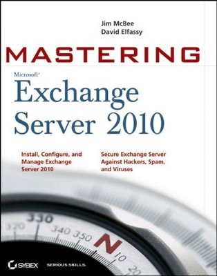 MASTERING MICROSOFT EXCHANGE SERVER 2010 By Jim Mcbee & David Elfassy
