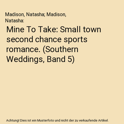 Mine To Take: Small town second chance sports romance. (Southern Weddings, Band 