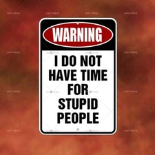 Do Not Have time stupid people sign Metal home room wall art gift decor N465
