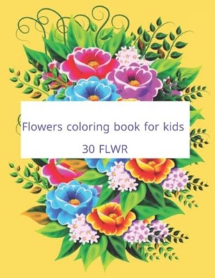 Flowers Coloring Book for Kids 30 Flwr -  NEW Zrkl Zrkl 2021