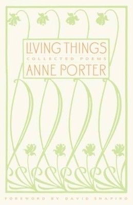 Living Things: Collected Poems - Paperback By Porter, Anne - GOOD