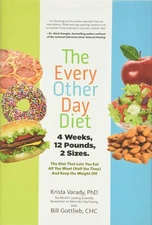 The Every-Other-Day Diet: The Diet That Lets You Eat All You Want (Half the ...