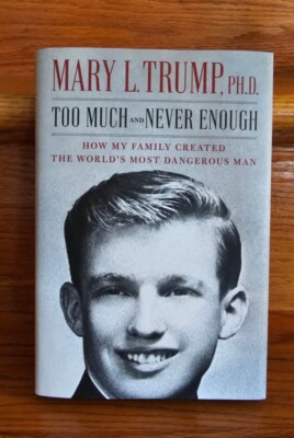 Too Much & Never Enough By Mary Trump PH.D. How My Family Created The Worlds...