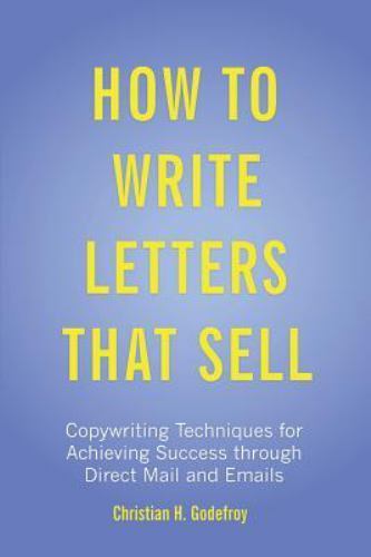 How to Write Letters That Sell : Copywriting Techniques for Achieving ...
