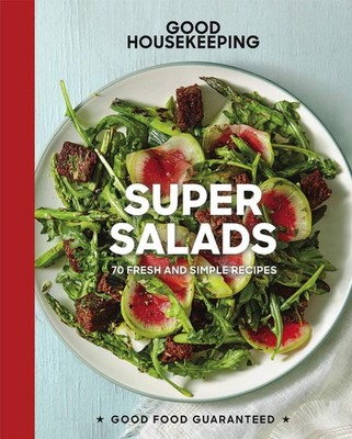 Good Housekeeping Super Salads: 70 Fresh and Simple Recipes (Volume 18) (Goo...