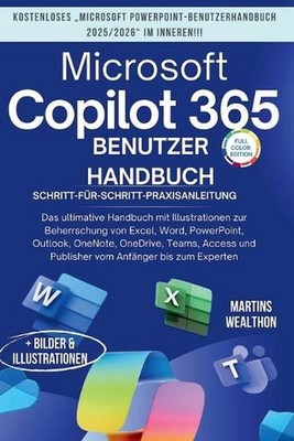 Microsoft Copilot 365 Benutzerhandbuch: ''Das ultimative Handbuch mit Illustratio