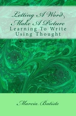 Letting A Word Make A Picture: Learning To Write Using Thought by Marcia Batiste