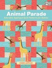 Animal Parade : Adorable Appliqu Quilt Patterns for Babies by Cheri Leffler (2014, Paperback)