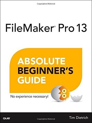 FileMaker Pro 13 Absolute Beginner's Guide By Tim Dietrich