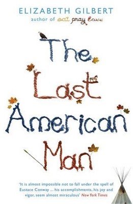 Elizabeth Gilbert The Last American Man (Taschenbuch)