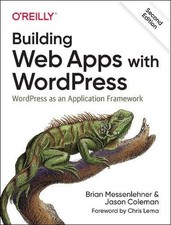 Building Web Apps with WordPress 2e: WordPress as an Application Framework by Br