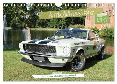 Autoklassiker Ford vom A-Model bis Thunderbird (Wandkalender 2027 DIN A4 quer), 