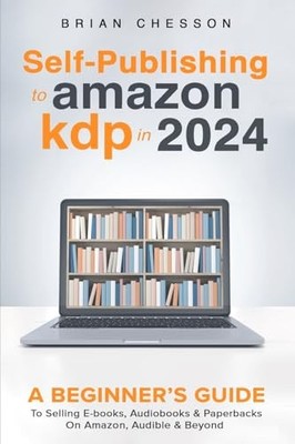 Self Publishing To Amazon KDP In 2024 - A Beginners Guide To Selling E-books...