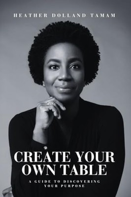 Create Your Own Table A Guide to Discovering Your Purpo - Paperback NEW Heather