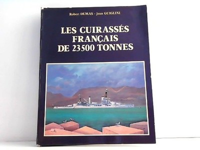Les Cuirasses francais de 23500 tonne. Dumas, Robert und Jean Guiglini: