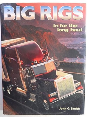 Big Rigs: In for the Long Haul by Smith, John G. Hardback Book The Fast ...