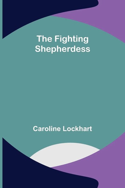 Caroline Lockhart | The Fighting Shepherdess | Taschenbuch | Englisch (2022)-image