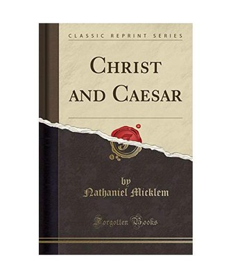 Christ and Caesar (Classic Reprint), Nathaniel Micklem