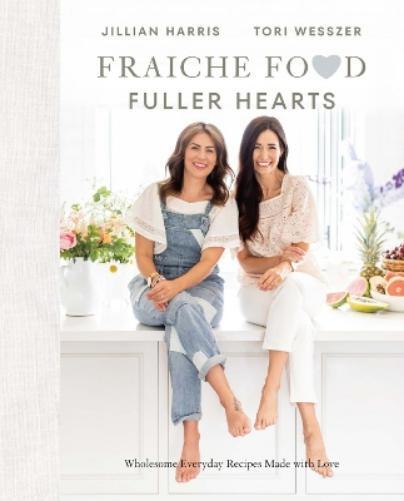 Jillian Harris Tori Wesszer Fraiche Food, Fuller Hearts (Copertina rigida)