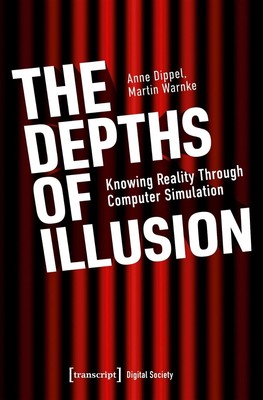 Die Tiefen der Illusion: Realität kennen durch Computersimulation von Anne Dipp