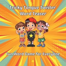Tricky Tongue Twister Word Teaser: Fun Word Game for Everyone by Al Tran Paperba