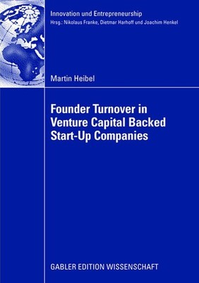 Founder Turnover in Venture Capital Backed Start-Up Companies Martin Heibel