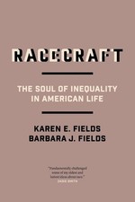Racecraft: The Soul of Inequality in American Life by Barbara J. Fields (English
