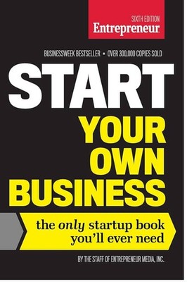 Start Your Own Business, Sixth Edition: The Only Startup Book You'll Ever Need