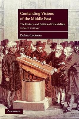 Contending Visions of the Middle East: The History and Politics of Orientalism b
