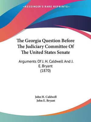 John H. Caldwell (u. a.) | The Georgia Question Before The Judiciary...