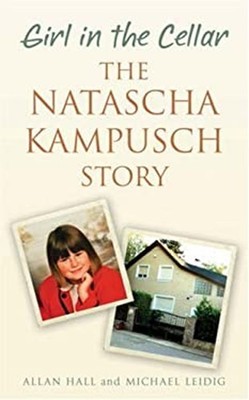 Girl IN The Cellar - The Natascha Kampusch Story Allan, Leidig, M