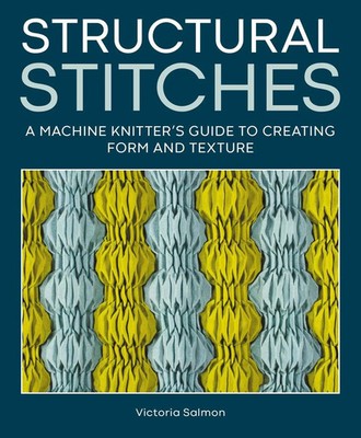 Structural Stitches | A Machine Knitter's Guide to Creating Form and Texture