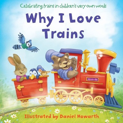 Why I Love Trains: A fun, illustrated children, Howarth+-