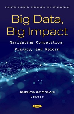 Big Data, Big Impact: Navigating Competition, Privacy, and Reform by Jessica And