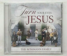 The Wissmann Family: Turn Your Eyes Upon Jesus {NEW/SEALED CD} 