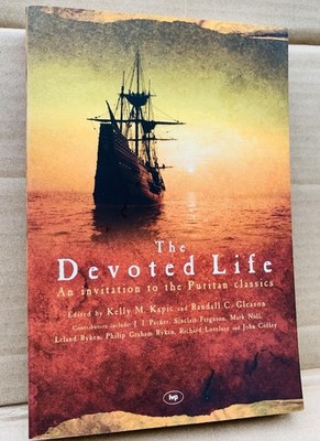 The Devoted Life : An Invitation to the Puritan Classics by Kelly M. Kapic...