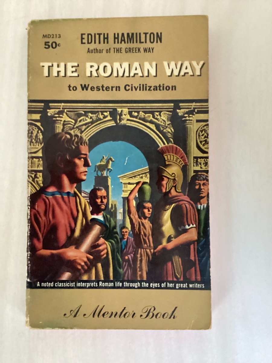 THE ROMAN WAY Edith Hamilton LITERATURE, SCIENCE, PHILOSOPHY, ART,  RELIGION