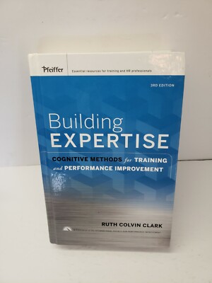Building Expertise: Cognitive Methods for Training and Performance Improveme...