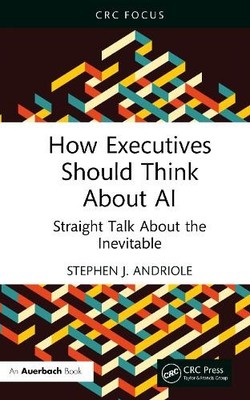 How Executives Should Think About AI by Stephen J. Andriole - 9781041100218