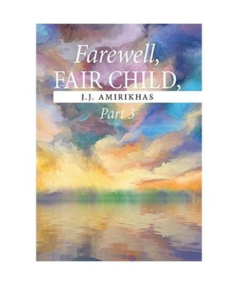 Farewell, Fair Child, Part 3, J. J. Amirikhas