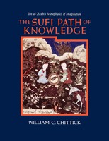 The Sufi Path Of Knowledge Ibn Al-¿Arabi's Metaphysics Of Imagination Chittick