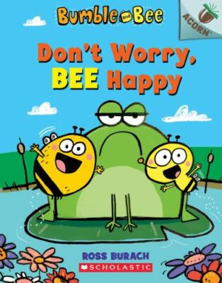 Don't Worry, Bee Happy: An Acorn Book (Bumble and Bee) by Burach, Ross, Good Boo