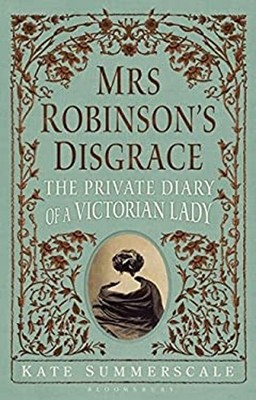 Mrs Robinsons Schande: Das Private Tagebuch Einer Viktorianischen Dame H