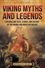 Viking Myths and Legends: Enthralling Tales, Stories, and History of the Vikings