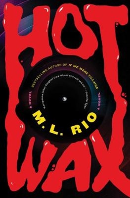 Hot Wax : A Novel Hardcover M. L Rio