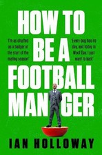 How to Be a Football Manager: Enter t..., Holloway, Ian