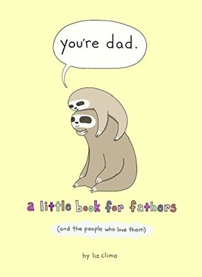You're Dad: A Little Book for Fathers (And the People W by Climo, Liz 0008436444