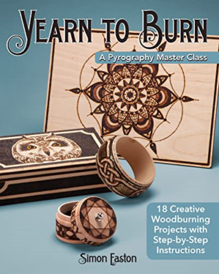 Yearn to Burn: A Pyrography Master Class: 30 Creative W - Paperback NEW Easton,