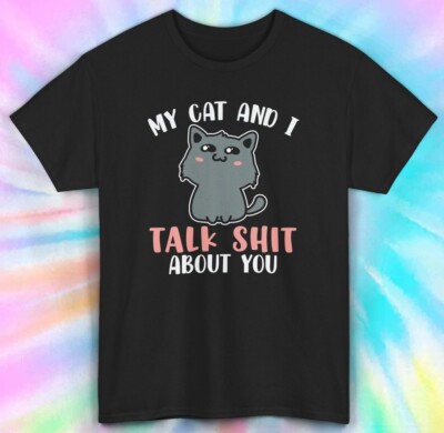 My Cat and I Talk Sh*t About You Shirt | Funny Cat Lover Tee S-5XL