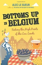 BOTTOMS UP IN BELGIUM: SEEKING THE HIGH POINTS OF THE LOW By Le Alec Sueur Mint